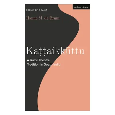 "Kattaikkuttu: A Rural Theatre Tradition in South India" - "" ("Bruin Hanne M. de")