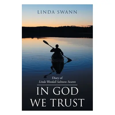 "Diary of Linda Woodall Salmons Swann: In God We Trust" - "" ("Swann Linda")