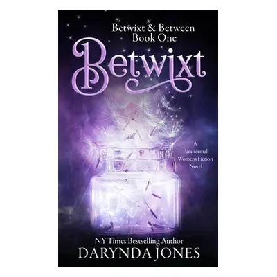 "Betwixt: A Paranormal Women's Fiction Novel" - "" ("Jones Darynda")