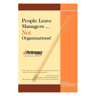 "People Leave Managers...Not Organizations!: Action Based Leadership" - "" ("Tate Rick W.")