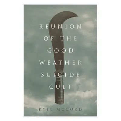 "Reunion of the Good Weather Suicide Cult" - "" ("McCord Kyle")