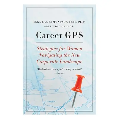 "Career GPS: Strategies for Women Navigating the New Corporate Landscape" - "" ("Bell Ella L. J.