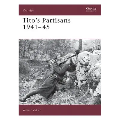 "Tito's Partisans 1941-45" - "" ("Vuksic Velimir")