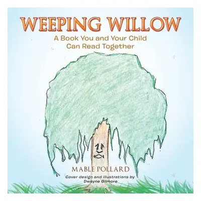 "Weeping Willow: A Book You and Your Child Can Read Together" - "" ("Pollard Mable")