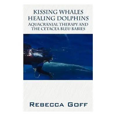 "Kissing Whales Healing Dolphins: Aquacranial Therapy and the Cetacea Bleu Babies" - "" ("Goff R