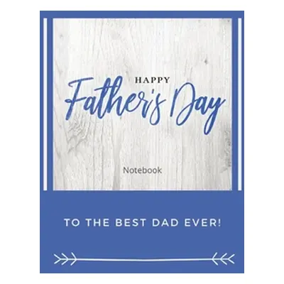 "Happy Father's Day Notebook: To The Best Dad Ever, Thanks Dad for Everything" - "" ("Purtill Sh