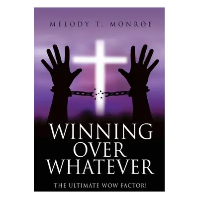 "Winning Over Whatever: The Ultimate WOW Factor!" - "" ("Monroe Melody T.")