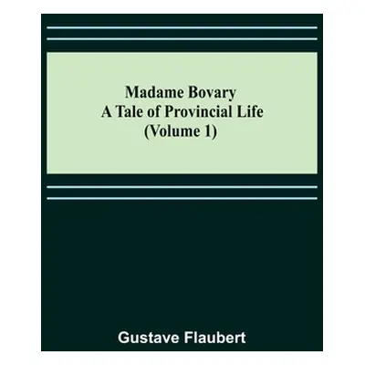 "Madame Bovary: A Tale of Provincial Life (Volume 1)" - "" ("Flaubert Gustave")