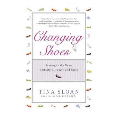 "Changing Shoes: Staying in the Game with Style, Humor, and Grace" - "" ("Sloan Tina")