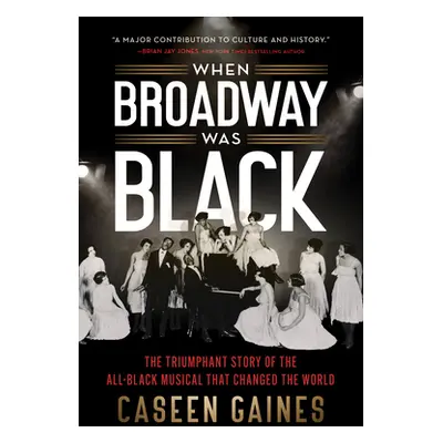 "When Broadway Was Black: The Triumphant Story of the All-Black Musical That Changed the World" 