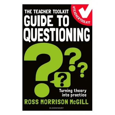 "Teacher Toolkit Guide to Questioning" - "" ("McGill Ross Morrison (@TeacherToolkit UK)")