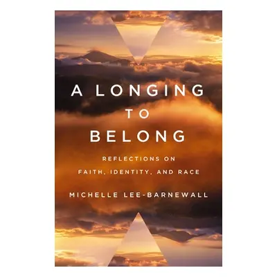 "A Longing to Belong: Reflections on Faith, Identity, and Race" - "" ("Lee-Barnewall Michelle")