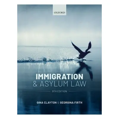 "Immigration & Asylum Law" - "" ("Clayton Gina (Late Senior Lecturer in Refugee Law Sheffield Ha