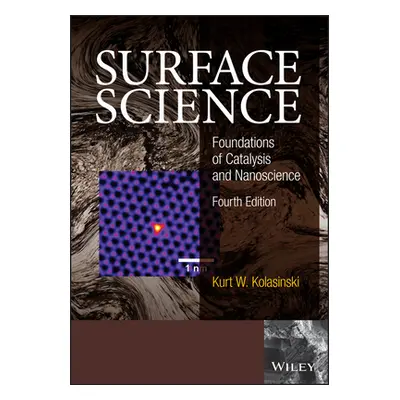 "Surface Science: Foundations of Catalysis and Nanoscience" - "" ("Kolasinski Kurt W.")