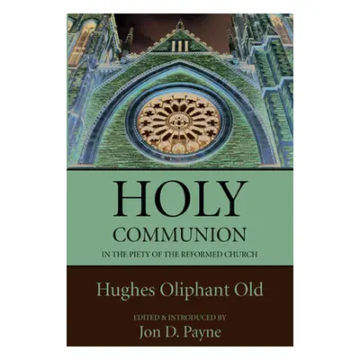 "Holy Communion in the Piety of the Reformed Church" - "" ("Old Hughes Oliphant")