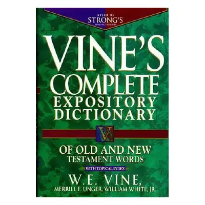 "Vine's Complete Expository Dictionary of Old and New Testament Words: Super Value Edition" - ""