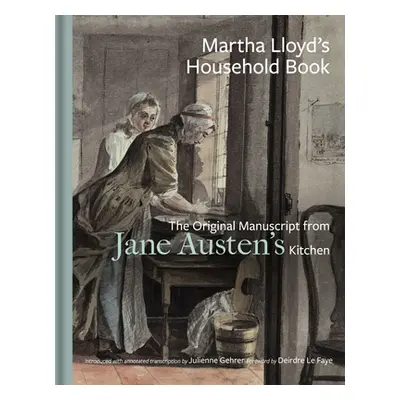 "Martha Lloyd's Household Book: The Original Manuscript from Jane Austen's Kitchen" - "" ("Lloyd