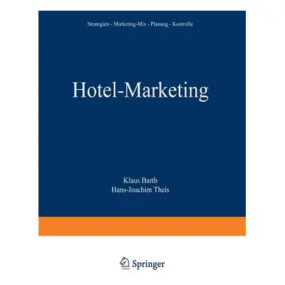 "Hotel-Marketing: Strategien -- Marketing-Mix -- Planung -- Kontrolle" - "" ("Barth Klaus")