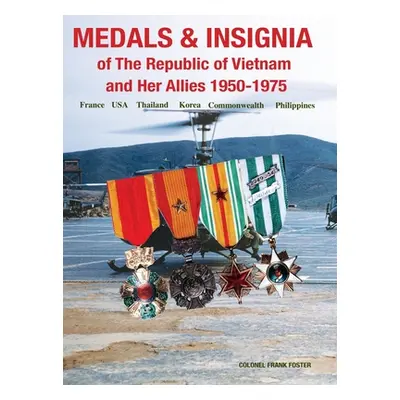 "Medals and Insignia of the Republic of Vietnam and Her Allies 1950-1975" - "" ("Foster Col Fran