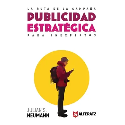 "La Ruta de la Campaa: Publicidad Estratgica para Inexpertos" - "" ("Neumann Julian")