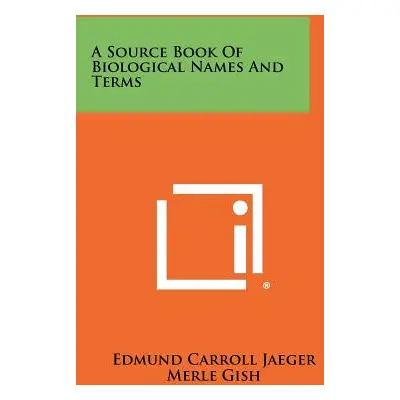 "A Source Book Of Biological Names And Terms" - "" ("Jaeger Edmund Carroll")