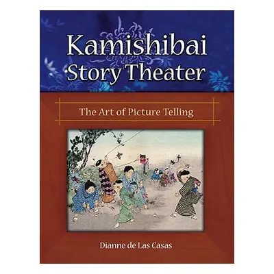 "Kamishibai Story Theater: The Art of Picture Telling" - "" ("de Las Casas Dianne")