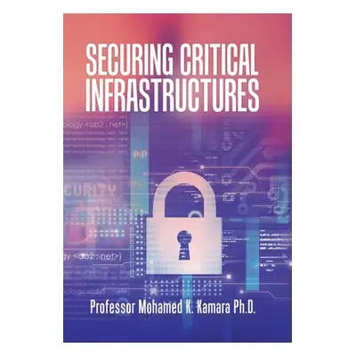 "Securing Critical Infrastructures" - "" ("Kamara Mohamed K.")