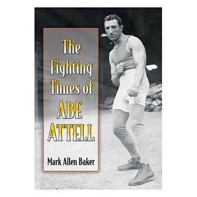 "The Fighting Times of Abe Attell" - "" ("Baker Mark Allen")