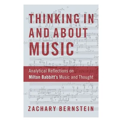 "Thinking in and about Music: Analytical Reflections on Milton Babbitt's Music and Thought" - ""