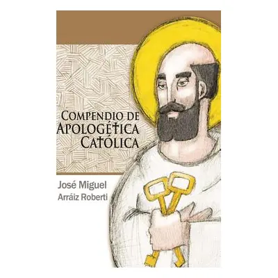 "Compendio de Apologtica Catlica" - "" ("Arriz Roberti Jos Miguel")