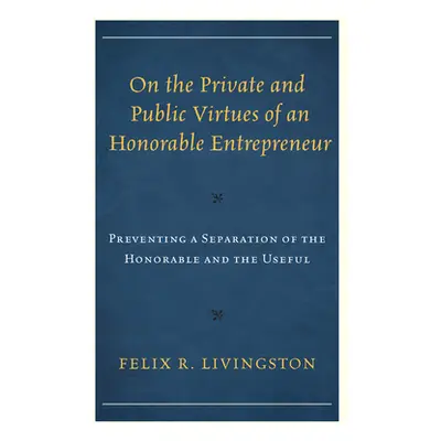 "On the Private and Public Virtues of an Honorable Entrepreneur: Preventing a Separation of the 