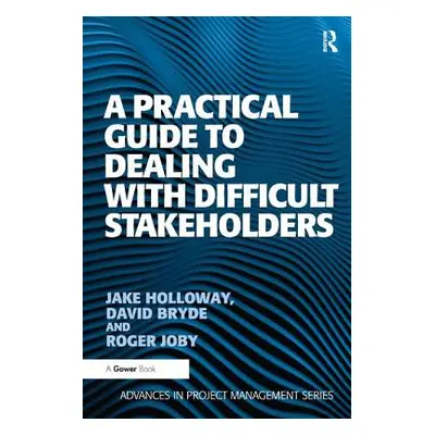 "A Practical Guide to Dealing with Difficult Stakeholders" - "" ("Holloway Jake")