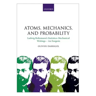 "Atoms, Mechanics, and Probability: Ludwig Boltzmann's Statistico-Mechanical Writings - An Exege