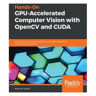 "Hands-On GPU-Accelerated Computer Vision with OpenCV and CUDA" - "" ("Vaidya Bhaumik")