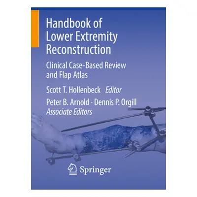 "Handbook of Lower Extremity Reconstruction: Clinical Case-Based Review and Flap Atlas" - "" ("H