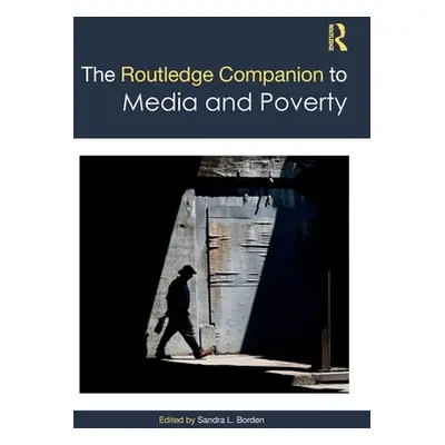 "The Routledge Companion to Media and Poverty" - "" ("Borden Sandra L.")