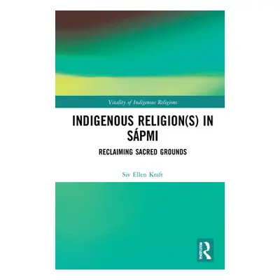 "Indigenous Religion(s) in Spmi: Reclaiming Sacred Grounds" - "" ("Kraft Siv Ellen")