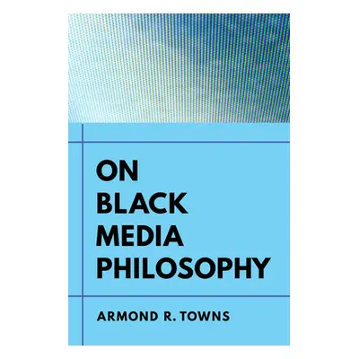 "On Black Media Philosophy: Volume 2" - "" ("Towns Armond R.")