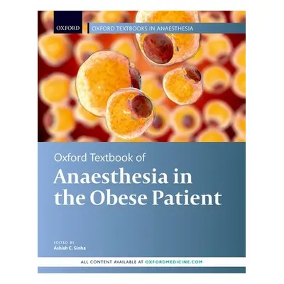 "Oxford Textbook of Anaesthesia for the Obese Patient" - "" ("Sinha Ashish")