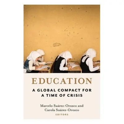 "Education: A Global Compact for a Time of Crisis" - "" ("Surez-Orozco Marcelo")