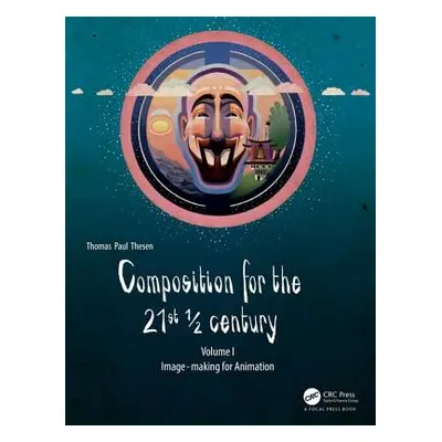 "Composition for the 21st 1/2 Century, Vol 1: Image-Making for Animation" - "" ("Thesen Thomas P