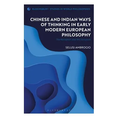 "Chinese and Indian Ways of Thinking in Early Modern European Philosophy: The Reception and the 