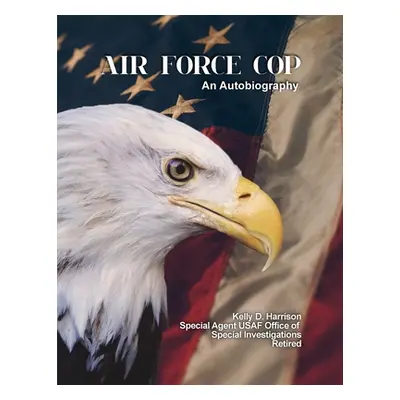 "Air Force Cop: An Autobiography" - "" ("Harrison Kelly D.")