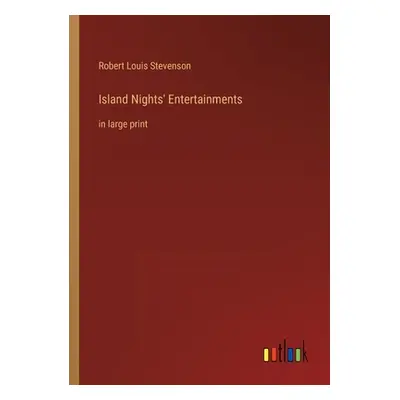 "Island Nights' Entertainments: in large print" - "" ("Stevenson Robert Louis")