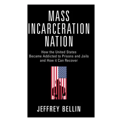 "Mass Incarceration Nation: How the United States Became Addicted to Prisons and Jails and How I