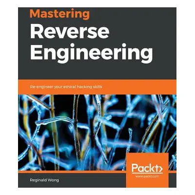 "Mastering Reverse Engineering" - "" ("Wong Reginald")