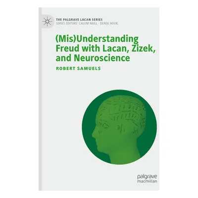 "(Mis)Understanding Freud with Lacan, Zizek, and Neuroscience" - "" ("Samuels Robert")