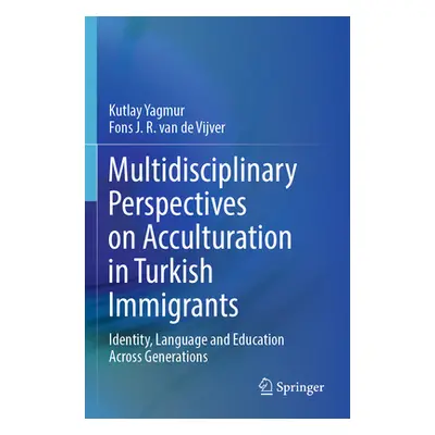 "Multidisciplinary Perspectives on Acculturation in Turkish Immigrants: Identity, Language and E