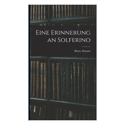 "Eine Erinnerung an Solferino" - "" ("Dunant Henry")