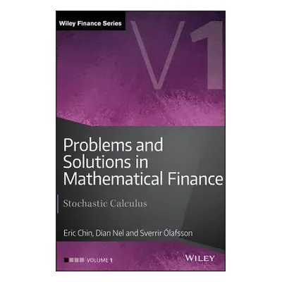 "Problems and Solutions in Mathematical Finance, Volume 1: Stochastic Calculus" - "" ("Chin Eric